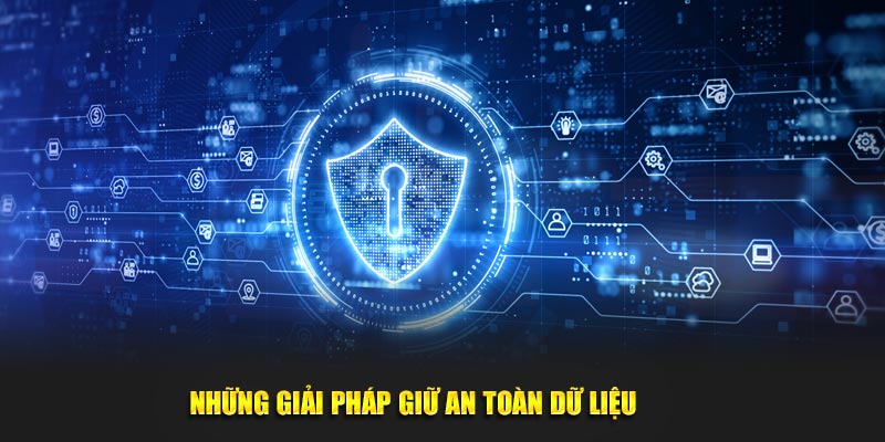 Những giải pháp giữ an toàn dữ liệu