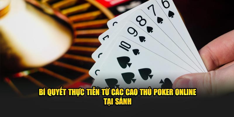 Bí quyết thực tiễn từ các cao thủ Poker Online tại sảnh