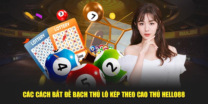 Các cách bắt đề bạch thủ lô kép theo cao thủ Hello88