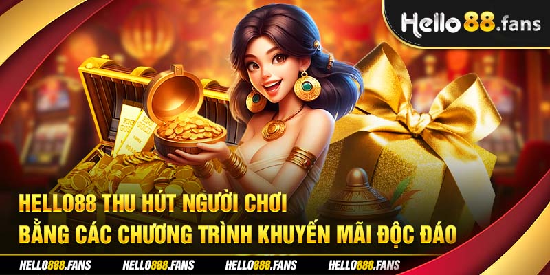 Lý do Hello88 thu hút người chơi bằng các chương trình khuyến mãi độc đáo