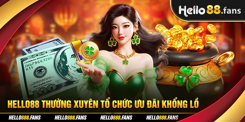 Hello88 thường xuyên tổ chức ưu đãi khổng lồ