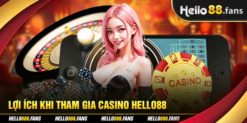 Lợi ích khi tham gia casino hello88