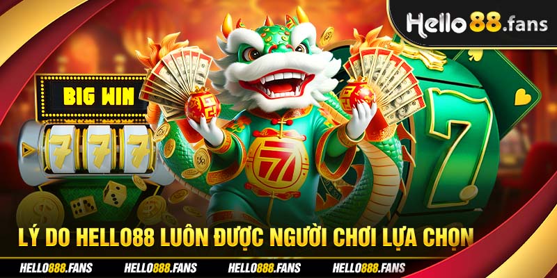 Lý do Hello88 luôn được người chơi lựa chọn