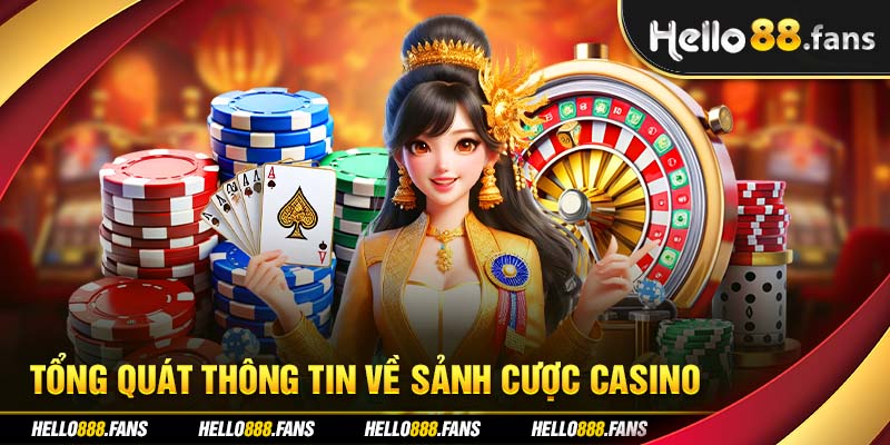 Tổng quát thông tin về sảnh cược casino