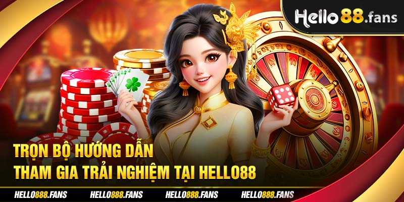 Trọn bộ hướng dẫn tham gia trải nghiệm tại Hello88