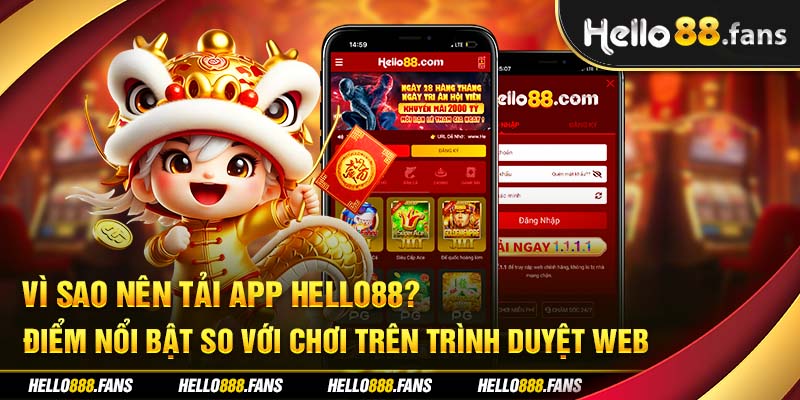 Vì sao nên tải App Hello88? Điểm nổi bật so với chơi trên trình duyệt web