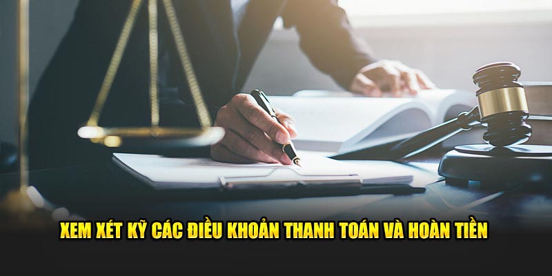 Xem xét kỹ các điều khoản thanh toán và hoàn tiền